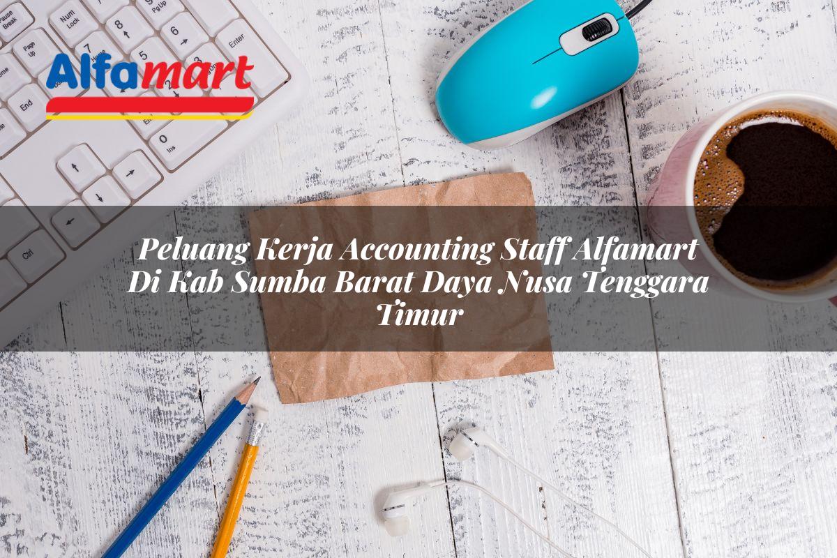 peluang kerja accounting staff alfamart di kab sumba barat daya nusa tenggara timur 1753599758