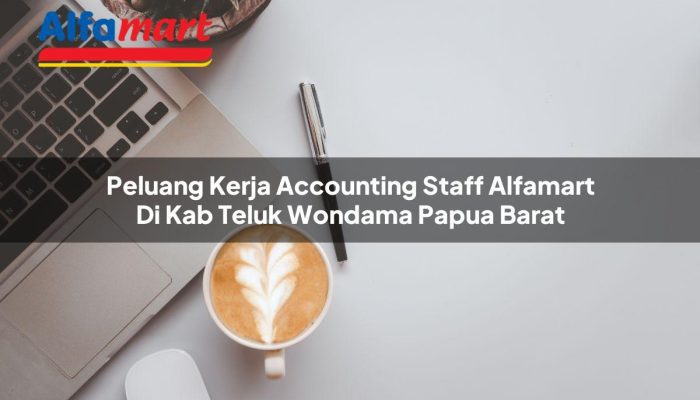 Peluang Kerja Accounting Staff Alfamart di Kab. Teluk Wondama, Papua Barat Tahun 2025