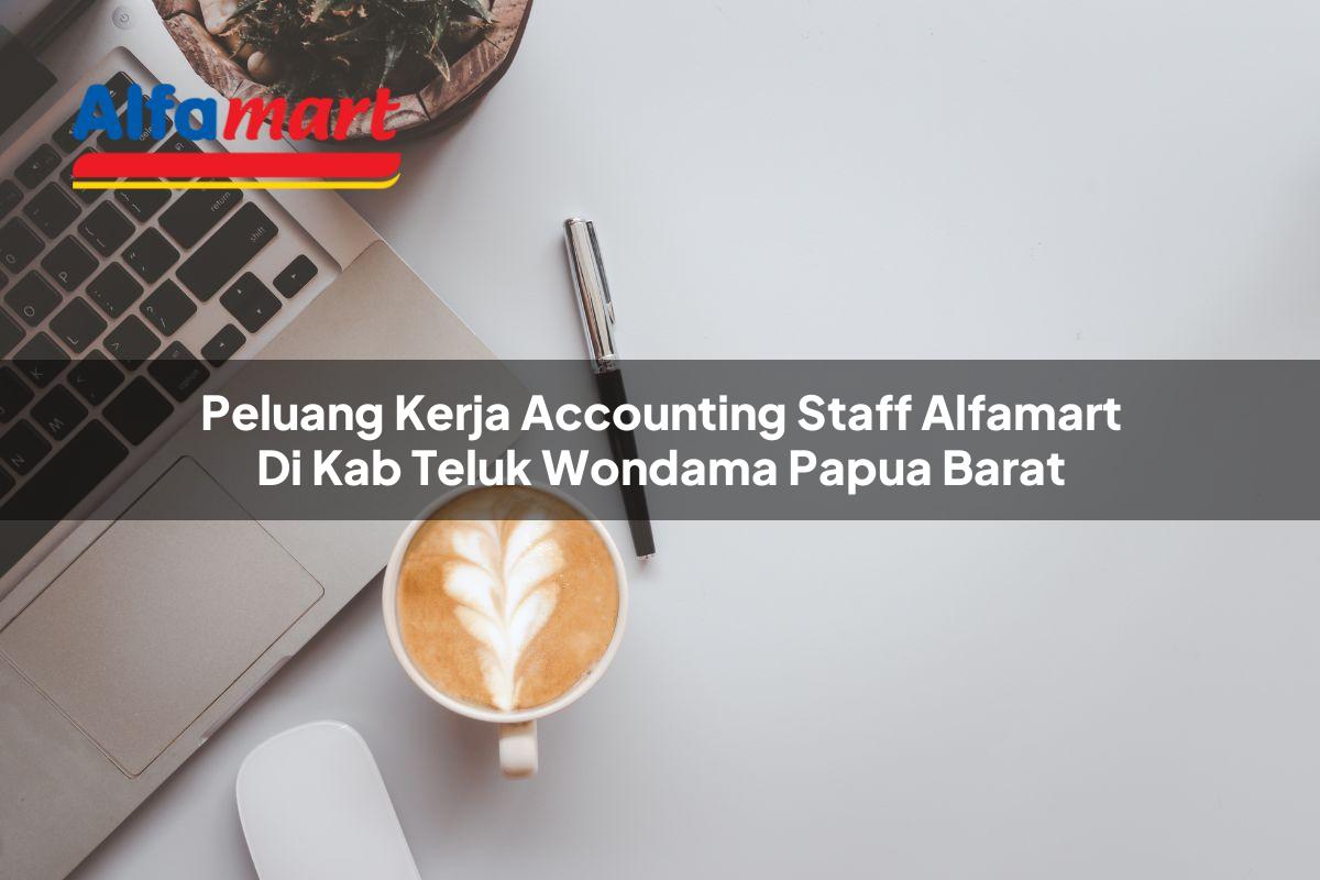 peluang kerja accounting staff alfamart di kab teluk wondama papua barat 1753614507