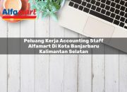 Peluang Kerja Accounting Staff Alfamart di Kota Banjarbaru, Kalimantan Selatan Tahun 2025 6 Peluang Kerja Accounting Staff Alfamart di Kota Banjarbaru, Kalimantan Selatan Tahun 2025