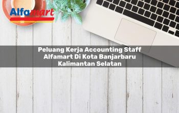 Peluang Kerja Accounting Staff Alfamart di Kota Banjarbaru, Kalimantan Selatan Tahun 2025 3 peluang kerja accounting staff alfamart di kota banjarbaru kalimantan selatan 1753623505
