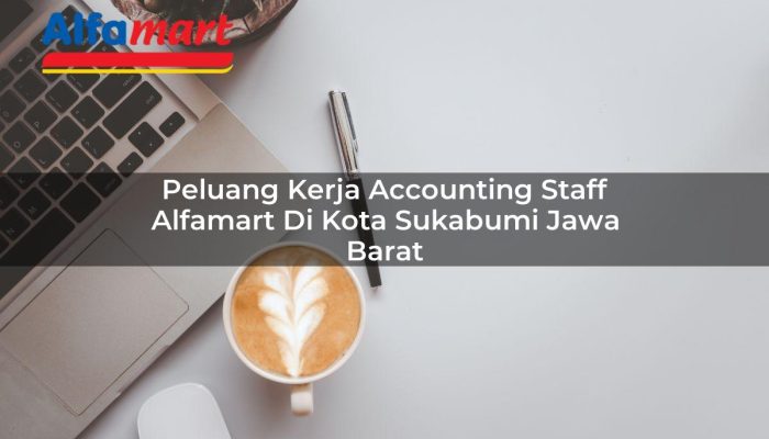 Peluang Kerja Accounting Staff Alfamart di Kota Sukabumi, Jawa Barat Tahun 2025