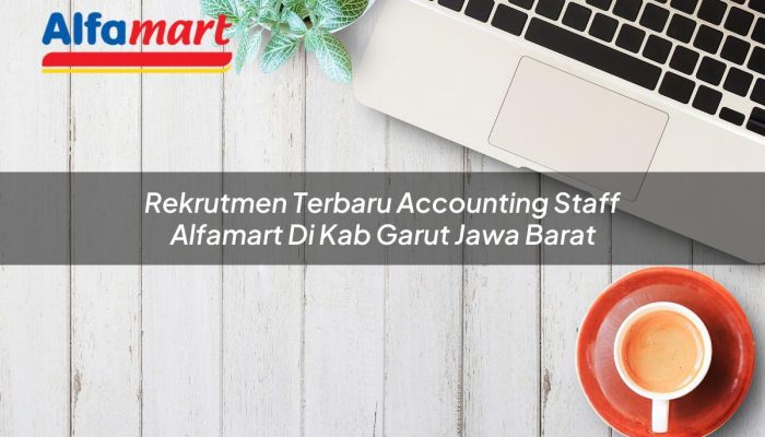 Rekrutmen Terbaru Accounting Staff Alfamart di Kab. Garut, Jawa Barat Tahun 2025