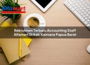 Rekrutmen Terbaru Accounting Staff Alfamart di Kab. Kaimana, Papua Barat Tahun 2025