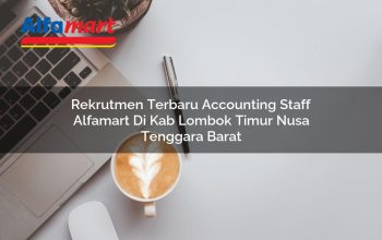 rekrutmen terbaru accounting staff alfamart di kab lombok timur nusa tenggara barat 1753698698