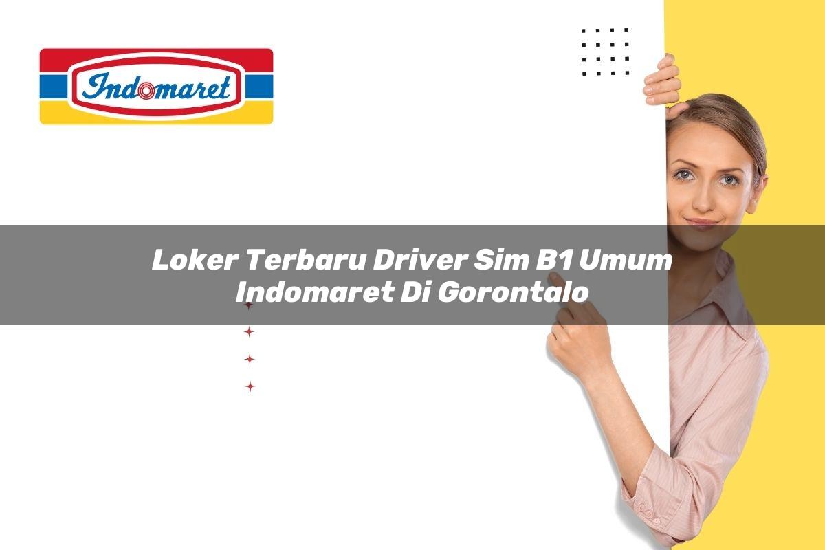 Loker Terbaru Driver SIM B1 Umum Indomaret di Gorontalo Tahun 2025 | Ayo24
